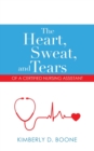 Image for The Heart, Sweat, and Tears of a Certified Nursing Assistant