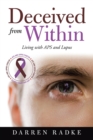 Image for Deceived from Within : Living with Aps and Lupus