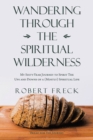 Image for Wandering Through the Spiritual Wilderness : My Sixty-Year Journey to Spirit