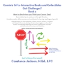 Image for Connie&#39;s Gifts- Interactive Books and Collectibles Got Challenges? Book 2: How To: Deal When You Think You Cannot Deal. Some Helpful Tips to Assist You in the Right Direction. (Includes Practice Skills, Exercises and Worksheets for Learning, Teaching and Growth).