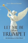 Image for Let Me Be Your Trumpet: An Instrument in Your Hand
