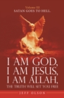 Image for I Am God, I Am Jesus, I Am Allah, the Truth Will Set You Free: Satan Goes to Hell