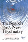 Image for The Search for a New Psychiatry : On Becoming a Psychiatrist, Clinical Neuroscientist and Other Fragments of Memory