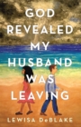 Image for God Revealed My Husband Was Leaving