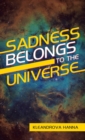 Image for Sadness Belongs to the Universe