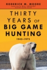Image for Thirty Years of Big Game Hunting: 1942-1972