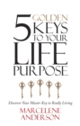 Image for 5 Golden Keys To Your Life Purpose : Discover Your Master Key To Really Living
