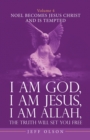 Image for I Am God, I Am Jesus, I Am Allah, the Truth Will Set You Free. Volume 4: Noel Becomes Jesus Christ and Is Tempted