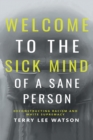 Image for Welcome to the Sick Mind of a Sane Person: Deconstructing Racism and White Supremacy