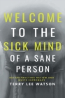 Image for Welcome to the Sick Mind of a Sane Person : Deconstructing Racism and White Supremacy