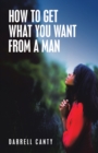 Image for How to Get What You Want from a Man