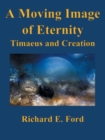 Image for A Moving Image of Eternity : Timaeus and Creation