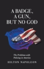 Image for Badge, a Gun, but No God: The Problems With Policing in America