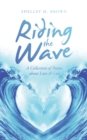 Image for Riding the Wave: A Collection of Poems About Love &amp; Loss