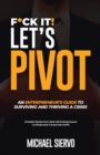 Image for F*Ck It! Let&#39;s Pivot : An Entrepreneurs Guide to Surviving and Thriving in a Crisis