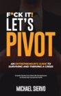 Image for F*Ck It! Let&#39;s Pivot: An Entrepreneurs Guide to Surviving and Thriving in a Crisis