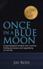 Image for Once in a Blue Moon : A Psychological Window into a Woman Finding Her Power and Negotiating for Her Life.