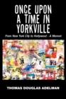 Image for Once Upon a Time in Yorkville : From New York City to Hollywood - a Memoir
