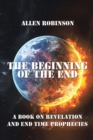 Image for Beginning of the End: The Book of Revelation and End Time Prophecy