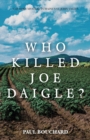 Image for Who Killed Joe Daigle? : A Murder Mystery in Maine&#39;s St. John Valley.