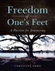 Image for Freedom of One&#39;s Feet: A Passion for Journeying