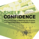 Image for Shelf-Confidence: A Practical Guide to Reducing Out-Of-Stocks and Improving Product Availability in Retail