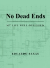 Image for No Dead Ends : My Life Well-Designed