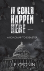 Image for It Could Happen Here - : A Roadmap to Disaster
