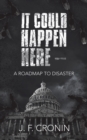 Image for It Could Happen Here -: A Roadmap to Disaster