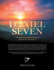 Image for Daniel Seven: The Beginning and the Ending of All Times as We Know It
