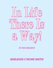Image for In Life There Is a Way!: If You Believe