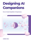 Image for Designing Ai Companions: How to Create Empathic Ai Experiences