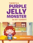 Image for There&#39;s a Purple Jelly Monster in My Tummy!