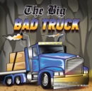 Image for The Big Bad Truck : In Honor of Houston Mckell Iii