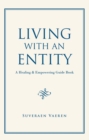 Image for Living with an Entity: A Healing &amp; Empowering Guide Book