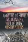 Image for Created to Soar, Including My &quot;Out of Body&quot; Observations