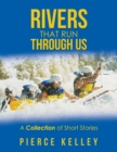 Image for Rivers That Run Through Us : A Collection of Short Stories