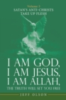 Image for I Am God, I Am Jesus, I Am Allah, the Truth Will Set You Free: Volume 5 Satan&#39;s Anti-Christs Take up Flesh