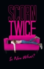 Image for Scorn Twice : So Now What?