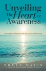 Image for Unveiling the Heart of Awareness : Contemplative Meditations on the Journey of Awakening