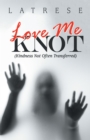 Image for Love Me Knot: (Kindness Not Often Transferred)