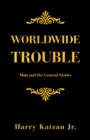 Image for Worldwide Trouble: Matt and the General Stories