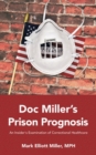 Image for Doc Miller&#39;s Prison Prognosis : An Insider&#39;s Examination Of Correctional Healthcare