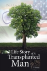 Image for Life Story of A Transplanted Man: A Memoir
