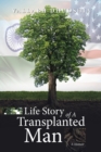 Image for Life Story of A Transplanted Man : A Memoir