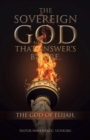 Image for Sovereign God That Answer&#39;s by Fire.: The God of Elijah.