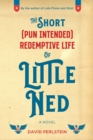Image for Short (Pun Intended) Redemptive Life of Little Ned