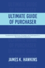 Image for Ultimate Guide of Purchaser : Fundamental Definitions, Concepts, and Techniques for a Procurement Professional