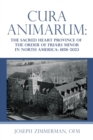 Image for Cura Animarum: The Sacred Heart Province of the Order of Friars Minor in North America: 1858-2023
