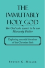 Image for The Immutably Holy God the God Who Wants to Be Our Heavenly Father